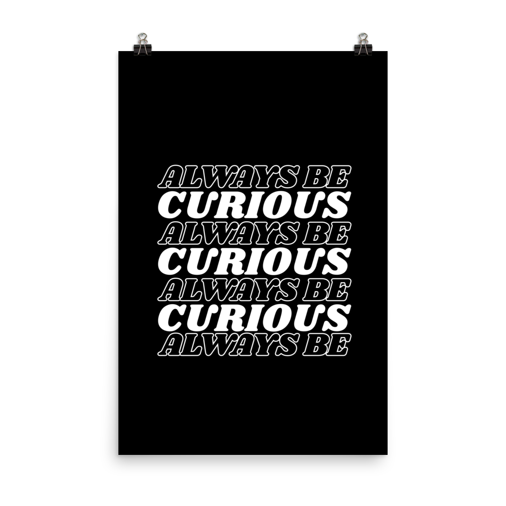 Always Be Curious 24"x36" Poster