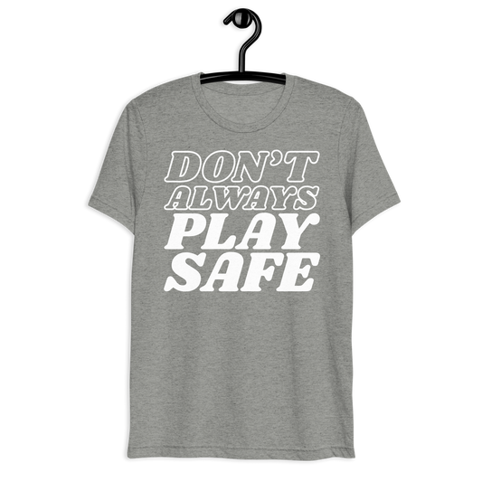 Don't Always Play Safe Super Soft Tee