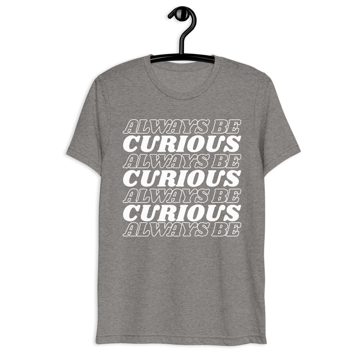 Always Be Curious Super Soft Tee